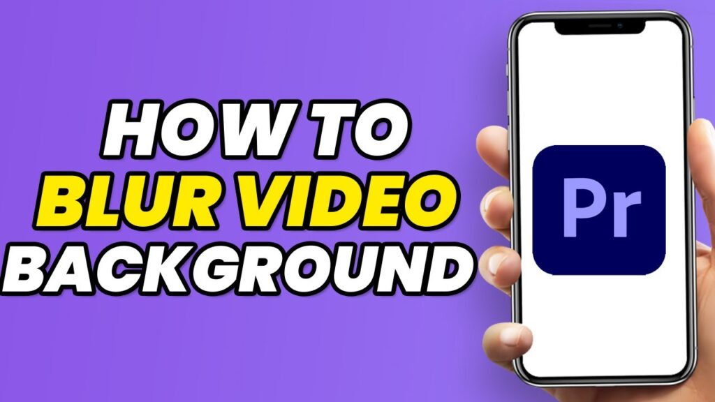 How To Blur Video Background In Adobe Premiere Pro