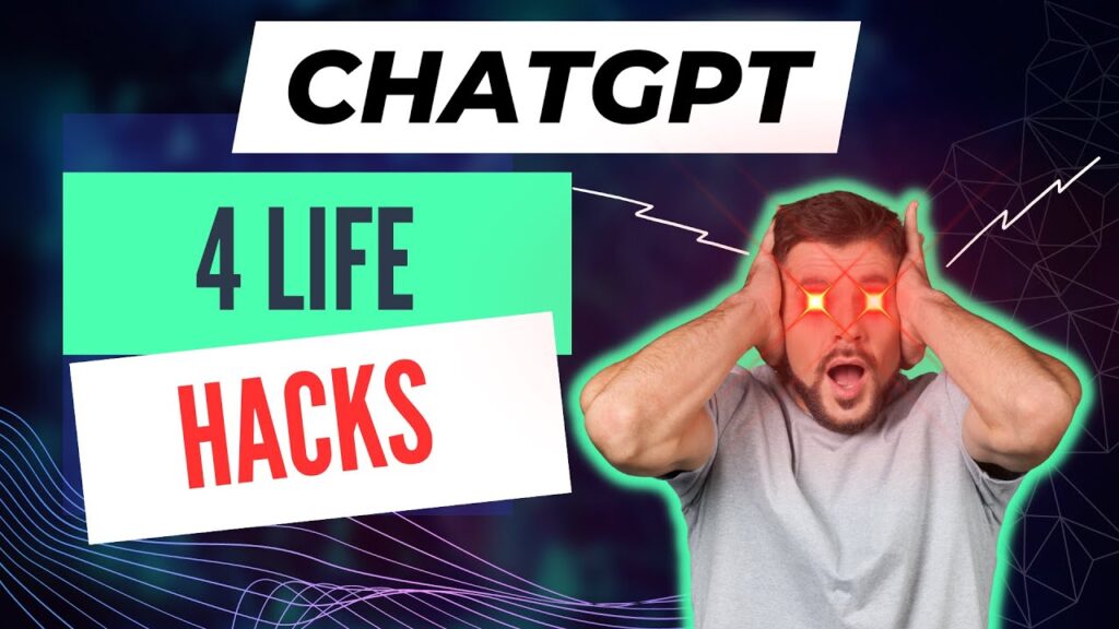 4 ChatGPT Life Hacks – THAT’LL CHANGE YOUR LIFE FOREVER !